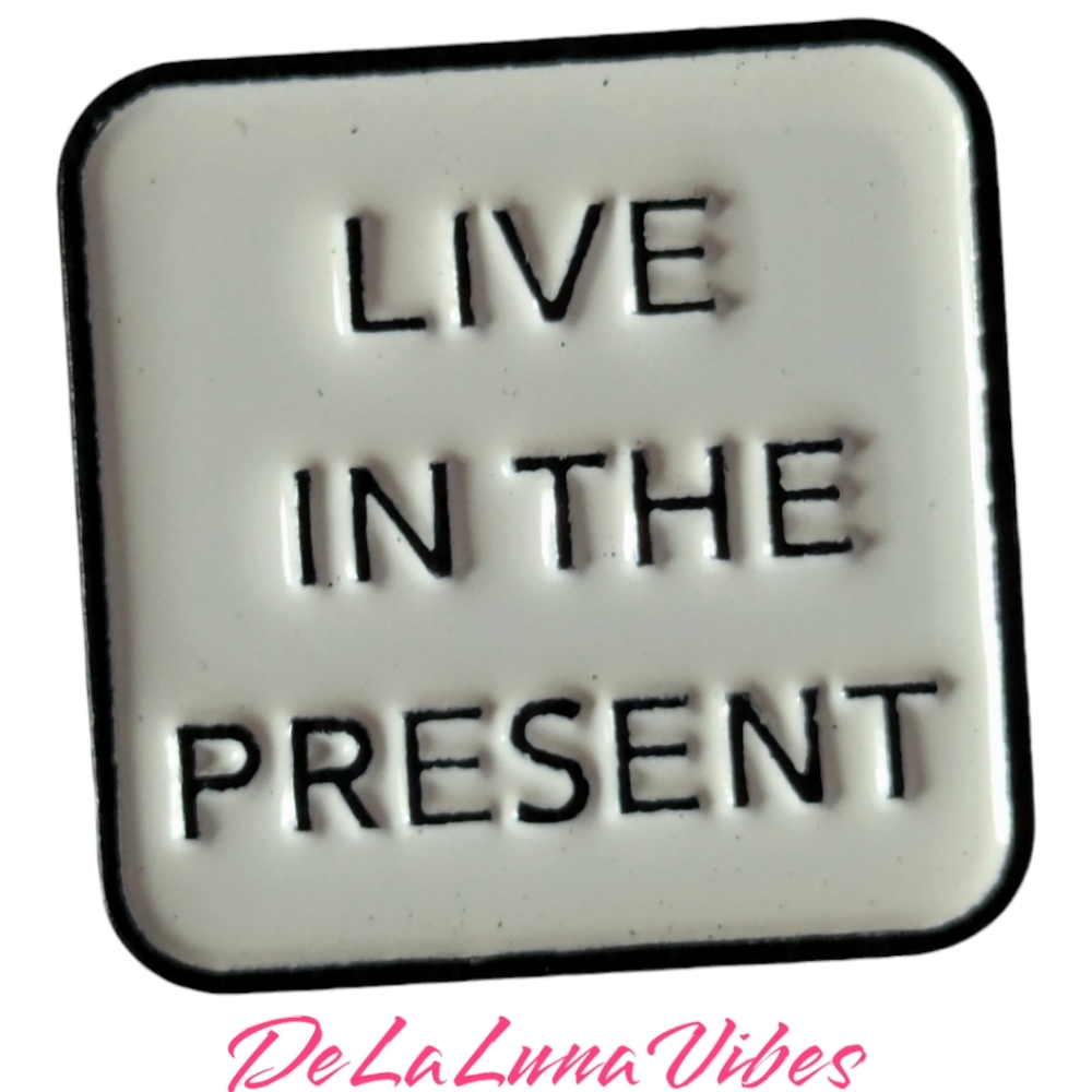 3/$12. "Live In The Present" Enamel Pin